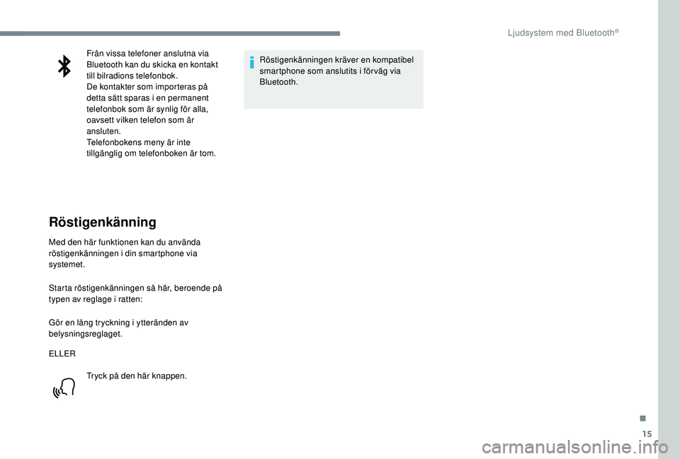 CITROEN C3 2019 InstruktionsbÖcker (in Swedish) 15
Från vissa telefoner anslutna via
Bluetooth kan du skicka en kontakt
till bilradions telefonbok.
De kontakter som importeras på
detta sätt sparas i en permanent
telefonbok som är synlig fö CITROEN C3 2019 InstruktionsbÖcker (in Swedish) 15
Från vissa telefoner anslutna via
Bluetooth kan du skicka en kontakt
till bilradions telefonbok.
De kontakter som importeras på
detta sätt sparas i en permanent
telefonbok som är synlig fö