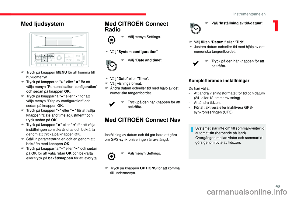 CITROEN C3 2019 InstruktionsbÖcker (in Swedish) 43
Med ljudsystem
F Tryck på knappen MENU för att komma till
huvudmenyn.
F
T
ryck på knapparna " 7" eller " 8" för att
välja menyn "Personalisation-configuration"
oc CITROEN C3 2019 InstruktionsbÖcker (in Swedish) 43
Med ljudsystem
F Tryck på knappen MENU för att komma till
huvudmenyn.
F
T
ryck på knapparna " 7" eller " 8" för att
välja menyn "Personalisation-configuration"
oc