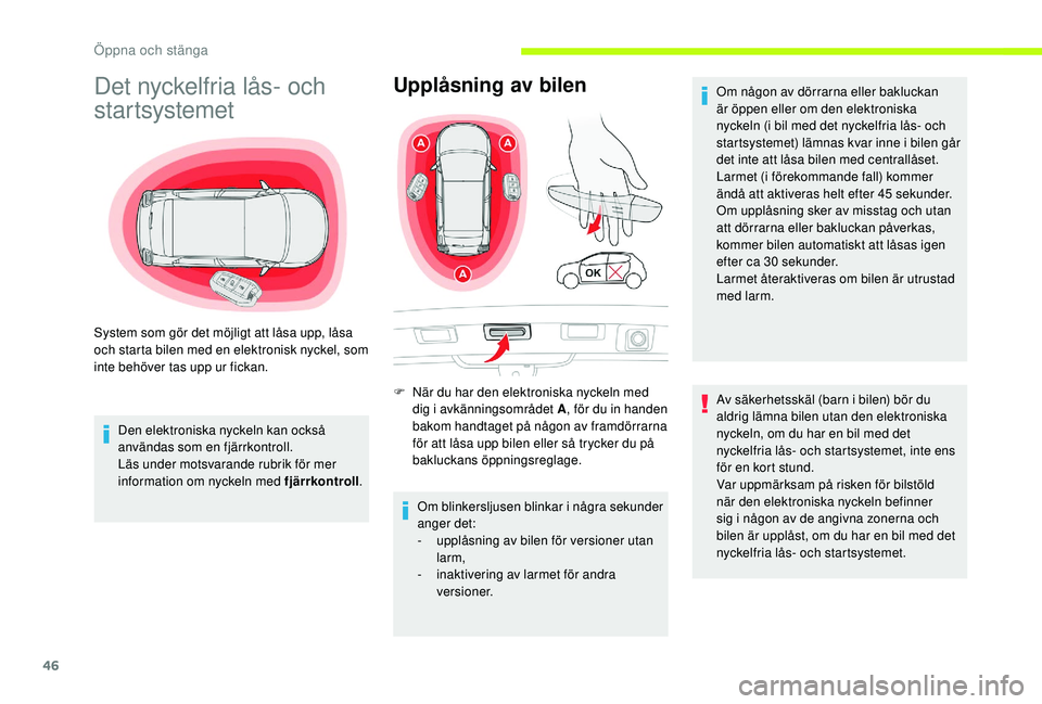 CITROEN C3 2019 InstruktionsbÖcker (in Swedish) 46
Det nyckelfria lås- och
startsystemet
Den elektroniska nyckeln kan också
användas som en fjärrkontroll.
Läs under motsvarande rubrik för mer
information om nyckeln med fjärrkontroll.
Upp CITROEN C3 2019 InstruktionsbÖcker (in Swedish) 46
Det nyckelfria lås- och
startsystemet
Den elektroniska nyckeln kan också
användas som en fjärrkontroll.
Läs under motsvarande rubrik för mer
information om nyckeln med fjärrkontroll.
Upp