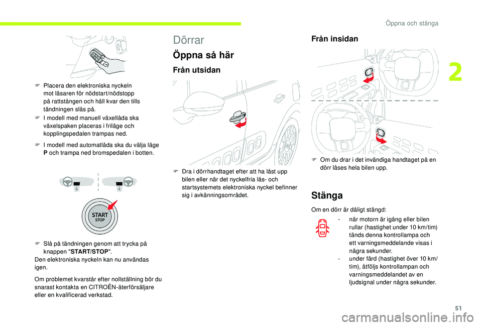 CITROEN C3 2019 InstruktionsbÖcker (in Swedish) 51
F I modell med manuell växellåda ska växelspaken placeras i friläge och
kopplingspedalen trampas ned.
F
I m
odell med automatlåda ska du välja läge
P och trampa ned bromspedalen i botte CITROEN C3 2019 InstruktionsbÖcker (in Swedish) 51
F I modell med manuell växellåda ska växelspaken placeras i friläge och
kopplingspedalen trampas ned.
F
I m
odell med automatlåda ska du välja läge
P och trampa ned bromspedalen i botte