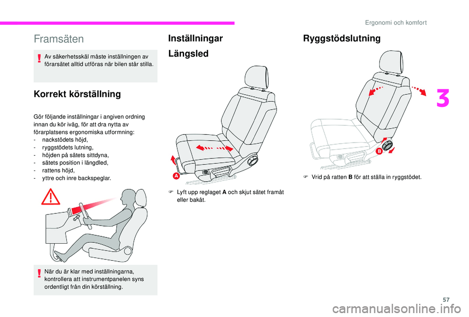 CITROEN C3 2019 InstruktionsbÖcker (in Swedish) 57
Framsäten
Korrekt körställning
Gör följande inställningar i angiven ordning
innan du kör iväg, för att dra nytta av
förarplatsens ergonomiska utformning:
-
n
ackstödets höjd,
-
r
CITROEN C3 2019 InstruktionsbÖcker (in Swedish) 57
Framsäten
Korrekt körställning
Gör följande inställningar i angiven ordning
innan du kör iväg, för att dra nytta av
förarplatsens ergonomiska utformning:
-
n
ackstödets höjd,
-
r