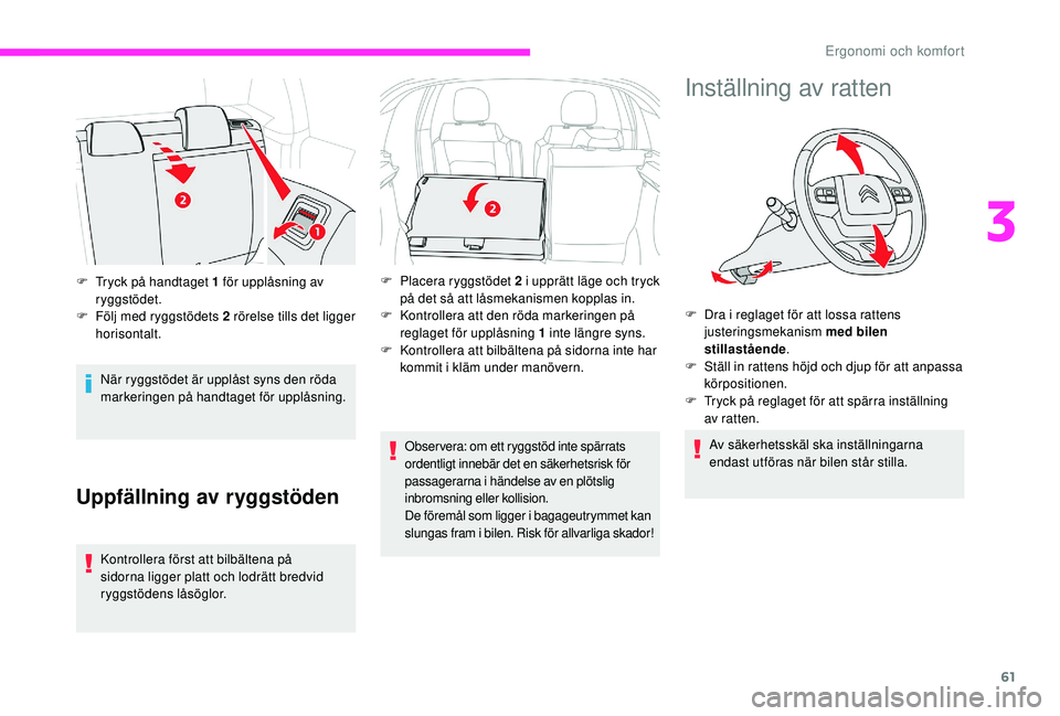 CITROEN C3 2019 InstruktionsbÖcker (in Swedish) 61
När ryggstödet är upplåst syns den röda
markeringen på handtaget för upplåsning.
Uppfällning av ryggstöden
Kontrollera först att bilbältena på
sidorna ligger platt och lodrätt bredv CITROEN C3 2019 InstruktionsbÖcker (in Swedish) 61
När ryggstödet är upplåst syns den röda
markeringen på handtaget för upplåsning.
Uppfällning av ryggstöden
Kontrollera först att bilbältena på
sidorna ligger platt och lodrätt bredv