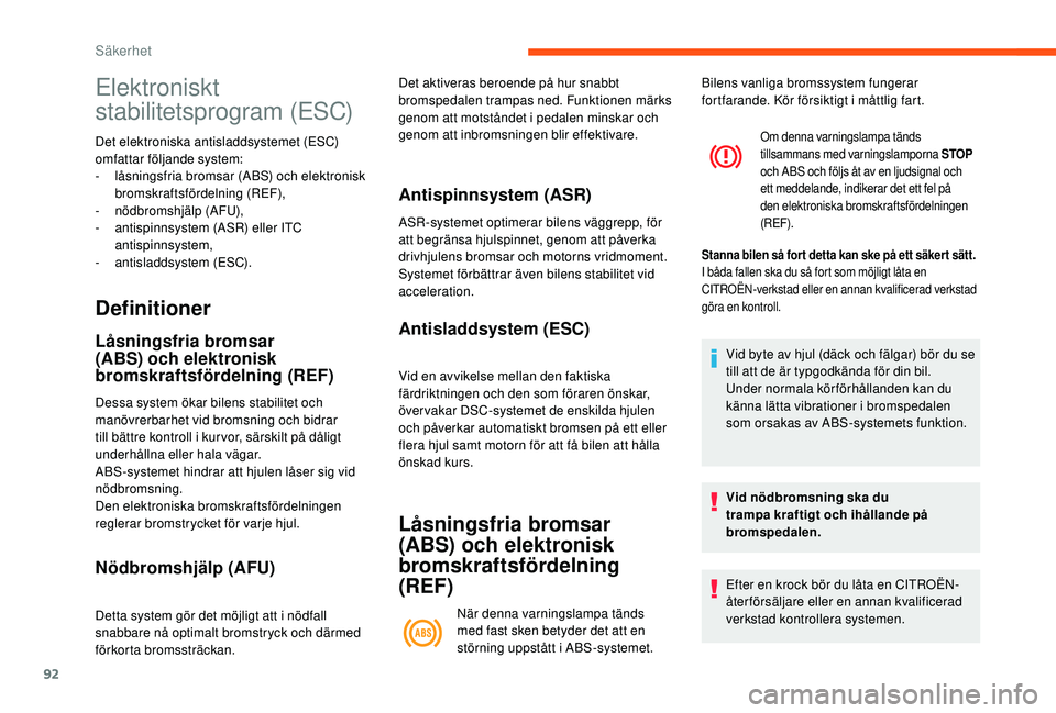 CITROEN C3 2019 InstruktionsbÖcker (in Swedish) 92
Elektroniskt
stabilitetsprogram (ESC)
Det elektroniska antisladdsystemet (ESC)
omfattar följande system:
-
l
Ã¥sningsfria bromsar (ABS) och elektronisk
bromskraftsfördelning (REF),
-
nö
d CITROEN C3 2019 InstruktionsbÖcker (in Swedish) 92
Elektroniskt
stabilitetsprogram (ESC)
Det elektroniska antisladdsystemet (ESC)
omfattar följande system:
-
l
Ã¥sningsfria bromsar (ABS) och elektronisk
bromskraftsfördelning (REF),
-
nö
d