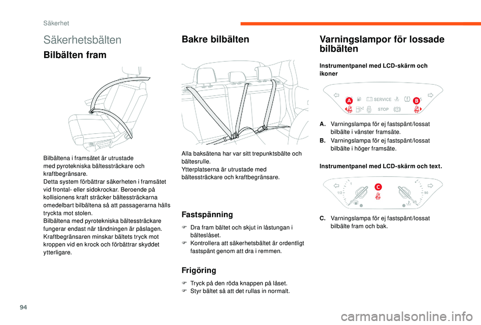 CITROEN C3 2019 InstruktionsbÖcker (in Swedish) 94
Säkerhetsbälten
Bilbälten fram
Bilbältena i framsätet är utrustade
med pyrotekniska bältessträckare och
kraftbegränsare.
Detta system förbättrar säkerheten i framsätet
vid frontal- CITROEN C3 2019 InstruktionsbÖcker (in Swedish) 94
Säkerhetsbälten
Bilbälten fram
Bilbältena i framsätet är utrustade
med pyrotekniska bältessträckare och
kraftbegränsare.
Detta system förbättrar säkerheten i framsätet
vid frontal-