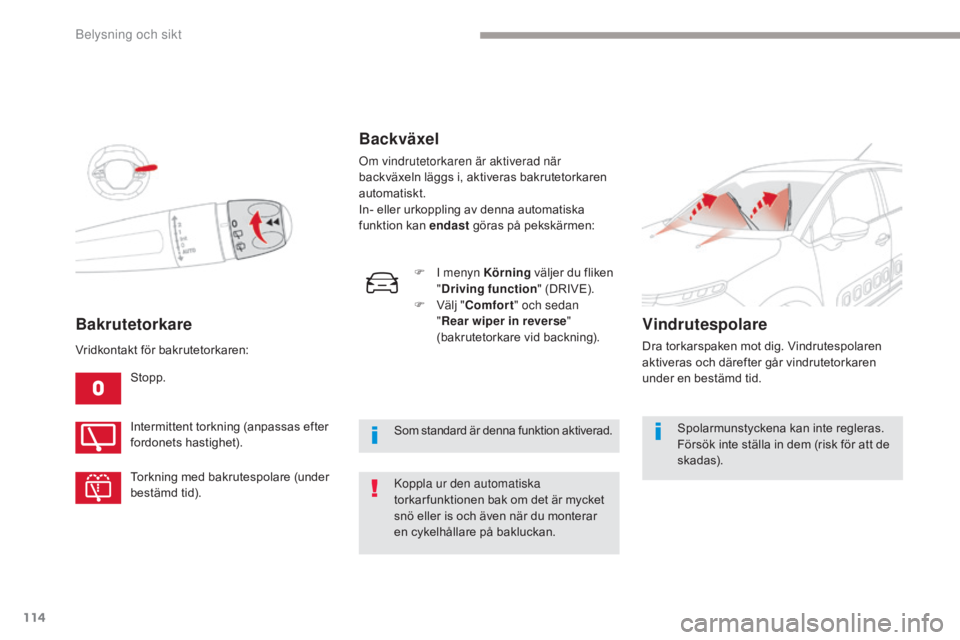 CITROEN C3 2017  InstruktionsbÖcker (in Swedish) 114
B618_sv_Chap04_Eclairage-et-visibilite_ed01-2016
Bakrutetorkare
Stopp.
Intermittent torkning (anpassas efter 
fordonets hastighet).
Torkning med bakrutespolare (under 
bestämd tid).
Vridkontakt f