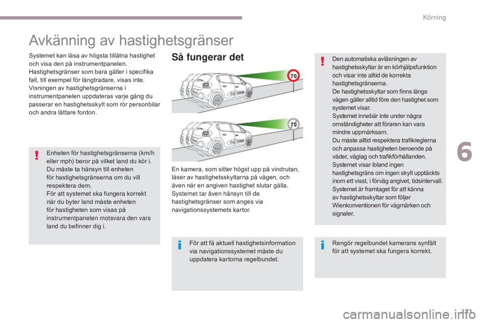 CITROEN C3 2017 InstruktionsbÖcker (in Swedish) 171
B618_sv_Chap06_conduite_ed01-2016
Enheten för hastighetsgränserna (km/h
eller mph) beror på vilket land du kör i.
Du måste ta hänsyn till enheten
för hastighetsgränserna om du vill
resp CITROEN C3 2017 InstruktionsbÖcker (in Swedish) 171
B618_sv_Chap06_conduite_ed01-2016
Enheten för hastighetsgränserna (km/h
eller mph) beror på vilket land du kör i.
Du måste ta hänsyn till enheten
för hastighetsgränserna om du vill
resp
