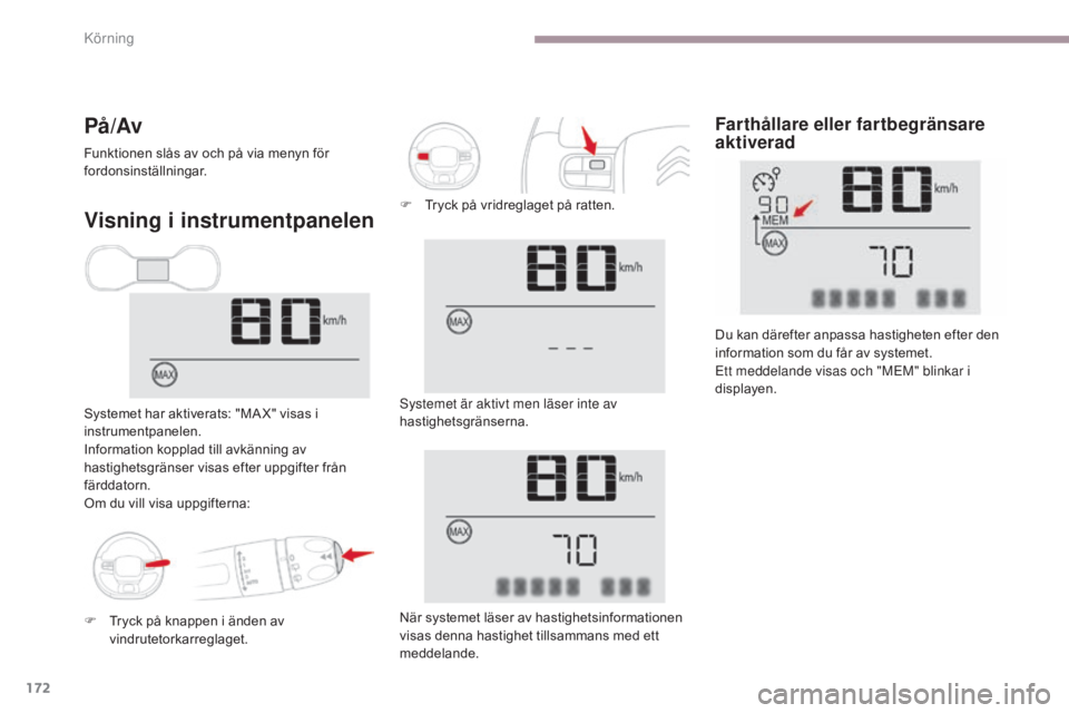 CITROEN C3 2017 InstruktionsbÖcker (in Swedish) 172
B618_sv_Chap06_conduite_ed01-2016
Visning i instrumentpanelen
Systemet har aktiverats: "MA X" visas i
instrumentpanelen.
Information kopplad till avkänning av
hastighetsgränser visas e CITROEN C3 2017 InstruktionsbÖcker (in Swedish) 172
B618_sv_Chap06_conduite_ed01-2016
Visning i instrumentpanelen
Systemet har aktiverats: "MA X" visas i
instrumentpanelen.
Information kopplad till avkänning av
hastighetsgränser visas e