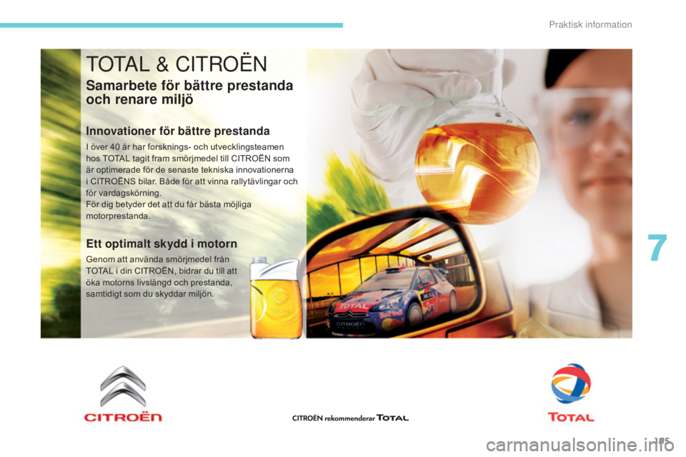 CITROEN C3 2017  InstruktionsbÖcker (in Swedish) 195
B618_sv_Chap07_info-pratiques_ed01-2016
TOTAL & CITROËN
Samarbete för bättre prestanda 
och renare miljö
Innovationer för bättre prestanda
I över 40 år har forsknings- och utvecklingsteame
