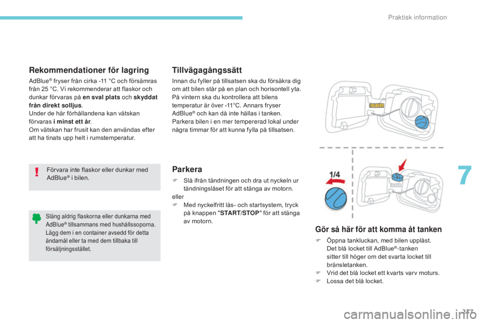 CITROEN C3 2017 InstruktionsbÖcker (in Swedish) 217
B618_sv_Chap07_info-pratiques_ed01-2016
Rekommendationer för lagring
Förvara inte flaskor eller dunkar med
AdBlue® i bilen.
Tillvägagångssätt
Parkera
F Slå ifrån tändningen och dra ut ny CITROEN C3 2017 InstruktionsbÖcker (in Swedish) 217
B618_sv_Chap07_info-pratiques_ed01-2016
Rekommendationer för lagring
Förvara inte flaskor eller dunkar med
AdBlue® i bilen.
Tillvägagångssätt
Parkera
F Slå ifrån tändningen och dra ut ny