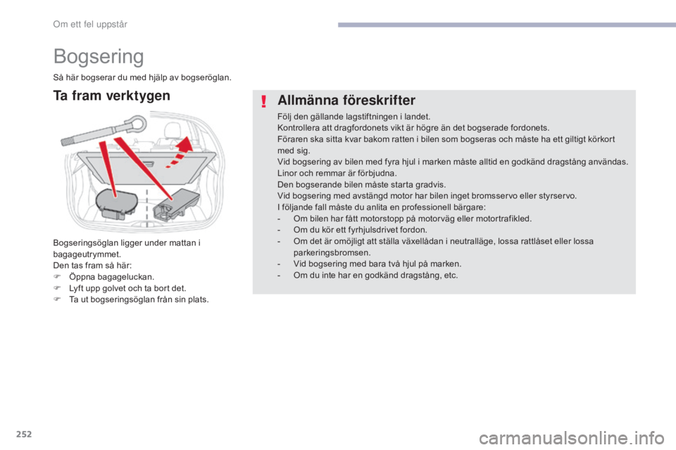 CITROEN C3 2017 InstruktionsbÖcker (in Swedish) 252
B618_sv_Chap08_En-cas-de-panne_ed01-2016
Bogsering
Allmänna föreskrifter
Följ den gällande lagstiftningen i landet.
Kontrollera att dragfordonets vikt är högre än det bogserade fordonets.
F CITROEN C3 2017 InstruktionsbÖcker (in Swedish) 252
B618_sv_Chap08_En-cas-de-panne_ed01-2016
Bogsering
Allmänna föreskrifter
Följ den gällande lagstiftningen i landet.
Kontrollera att dragfordonets vikt är högre än det bogserade fordonets.
F