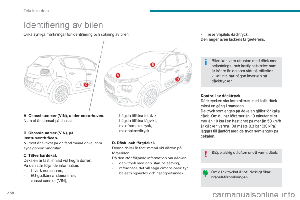 CITROEN C3 2017  InstruktionsbÖcker (in Swedish) 258
B618_sv_Chap09_caracteristiques-techniques_ed01-2016
Identifiering av bilen
A. Chassinummer (VIN), under motorhuven.
Numret är stansat på chassit.-
 h ögsta tillåtna totalvikt,
-  h ögsta til