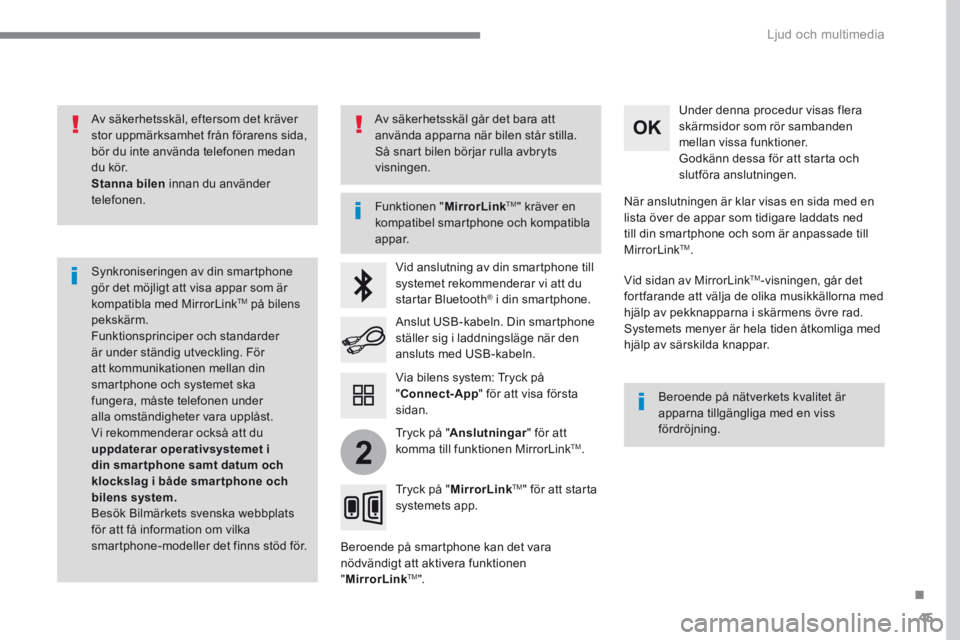 CITROEN C3 2017 InstruktionsbÖcker (in Swedish) 45
.
2
Ljud och multimedia
Av säkerhetsskäl, eftersom det kräver stor uppmärksamhet från förarens sida, bör du inte använda telefonen medan du kör. Stanna bilen innan du använder telefo CITROEN C3 2017 InstruktionsbÖcker (in Swedish) 45
.
2
Ljud och multimedia
Av säkerhetsskäl, eftersom det kräver stor uppmärksamhet från förarens sida, bör du inte använda telefonen medan du kör. Stanna bilen innan du använder telefo