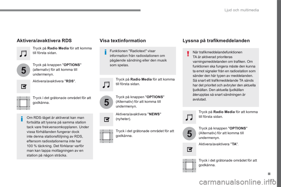 CITROEN C3 2017  InstruktionsbÖcker (in Swedish) 113
.
5
5
5
 Ljud och multimedia 
Transversal-Citroen_sv_Chap02_RCC-2-2-0_ed01-2016
  Tryck i det gråtonade området för att godkänna.  
  Tryck i det gråtonade området för att g o d k ä n n a 