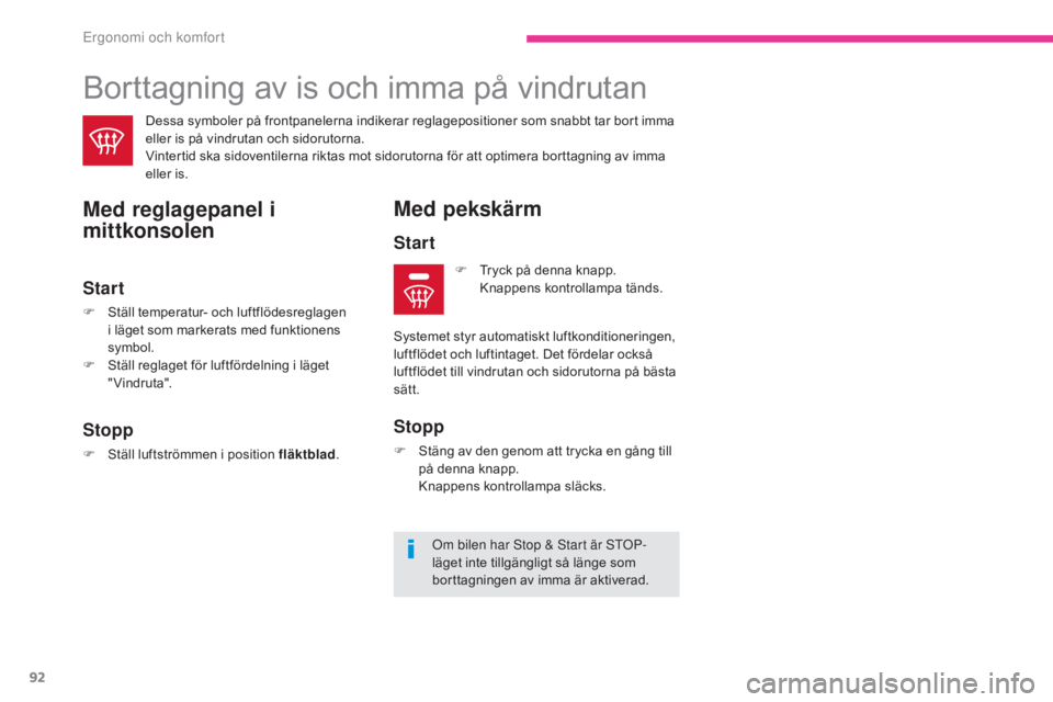 CITROEN C3 2017 InstruktionsbÖcker (in Swedish) 92
B618_sv_Chap03_Ergonomie-et-confort_ed01-2016
Borttagning av is och imma på vindrutan
Med reglagepanel i
mittkonsolen
Om bilen har Stop & Start är STOP-
läget inte tillgängligt så länge som CITROEN C3 2017 InstruktionsbÖcker (in Swedish) 92
B618_sv_Chap03_Ergonomie-et-confort_ed01-2016
Borttagning av is och imma på vindrutan
Med reglagepanel i
mittkonsolen
Om bilen har Stop & Start är STOP-
läget inte tillgängligt så länge som