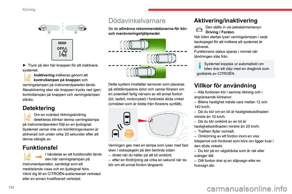 CITROEN C3 AIRCROSS 2021 InstruktionsbÖcker (in Swedish) 11 2
Körning
Operativa begränsningar
Vid följande tillstånd utlöses ingen varning:
OFF
► Tryck på den här knappen för att inaktivera systemet.Inaktivering indikeras genom att CITROEN C3 AIRCROSS 2021 InstruktionsbÖcker (in Swedish) 11 2
Körning
Operativa begränsningar
Vid följande tillstånd utlöses ingen varning:
OFF
► Tryck på den här knappen för att inaktivera systemet.Inaktivering indikeras genom att