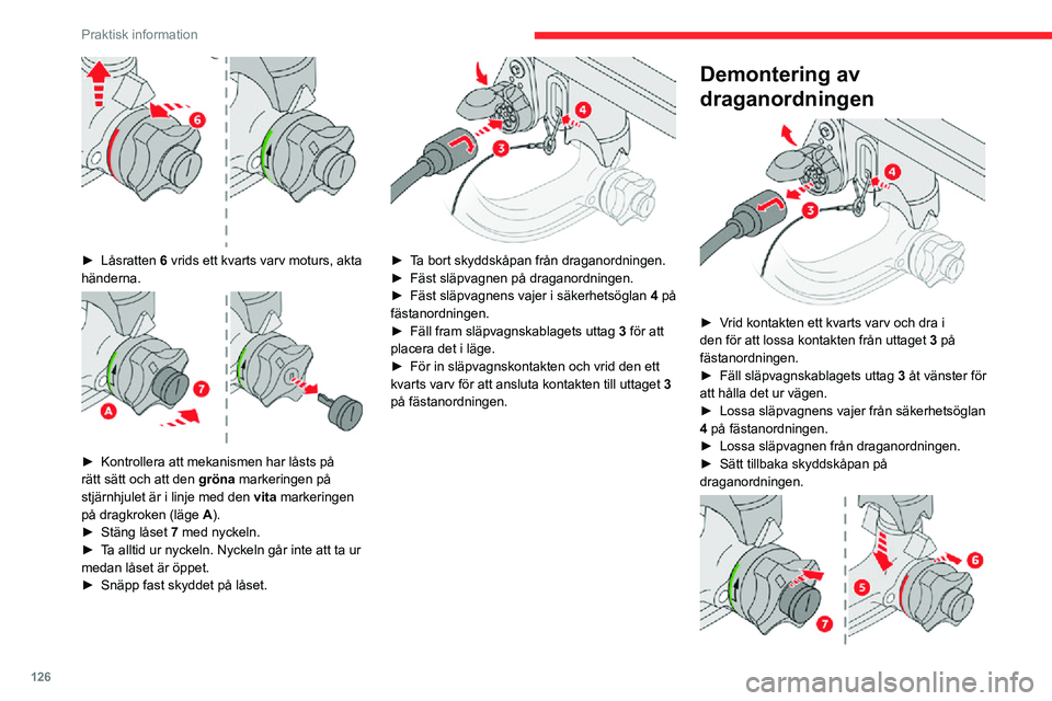 CITROEN C3 AIRCROSS 2021 InstruktionsbÖcker (in Swedish) 126
Praktisk information
► Låsratten 6 vrids ett kvarts varv moturs, akta
händerna.
► Kontrollera att mekanismen har låsts på
rätt sätt och att den gröna markeringen på
stjärnhj CITROEN C3 AIRCROSS 2021 InstruktionsbÖcker (in Swedish) 126
Praktisk information
► Låsratten 6 vrids ett kvarts varv moturs, akta
händerna.
► Kontrollera att mekanismen har låsts på
rätt sätt och att den gröna markeringen på
stjärnhj