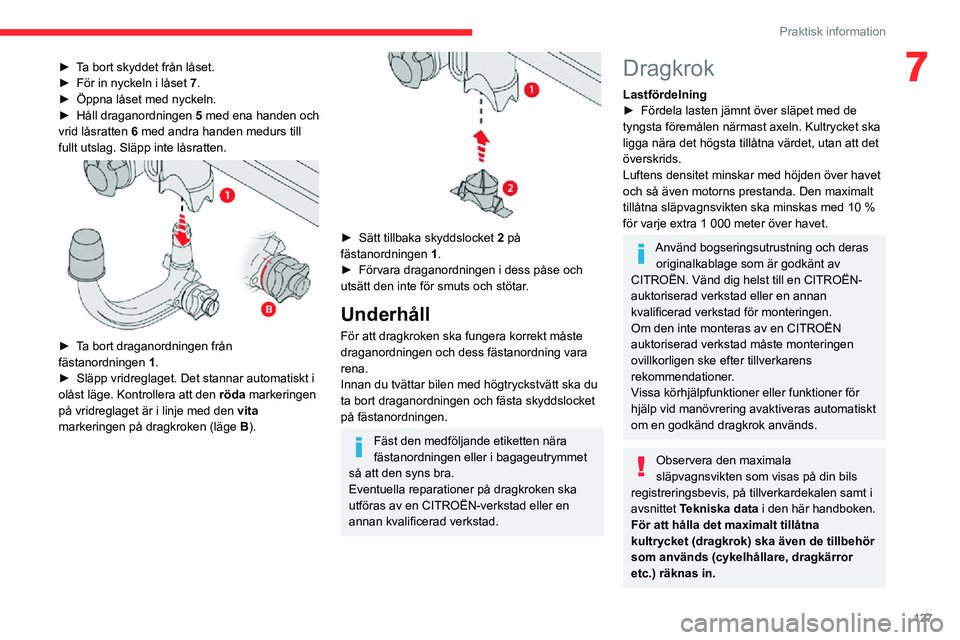CITROEN C3 AIRCROSS 2021 InstruktionsbÖcker (in Swedish) 127
Praktisk information
7► Ta bort skyddet från låset.► För in nyckeln i låset 7.► Öppna låset med nyckeln.► Håll draganordningen 5 med ena handen och
vrid låsratten 6 med andra hand CITROEN C3 AIRCROSS 2021 InstruktionsbÖcker (in Swedish) 127
Praktisk information
7► Ta bort skyddet från låset.► För in nyckeln i låset 7.► Öppna låset med nyckeln.► Håll draganordningen 5 med ena handen och
vrid låsratten 6 med andra hand