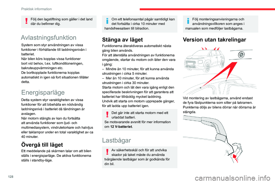 CITROEN C3 AIRCROSS 2021 InstruktionsbÖcker (in Swedish) 128
Praktisk information
Lastbågarnas fäste innefattar ett stag som ska fästas i hålet på respektive fästpunkt.
Version med takrelingar
När lastbågar monteras på takrelingarna ska
detta g CITROEN C3 AIRCROSS 2021 InstruktionsbÖcker (in Swedish) 128
Praktisk information
Lastbågarnas fäste innefattar ett stag som ska fästas i hålet på respektive fästpunkt.
Version med takrelingar
När lastbågar monteras på takrelingarna ska
detta g