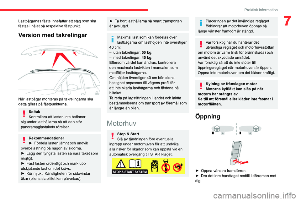 CITROEN C3 AIRCROSS 2021 InstruktionsbÖcker (in Swedish) 129
Praktisk information
7Lastbågarnas fäste innefattar ett stag som ska
fästas i hålet på respektive fästpunkt.
Version med takrelingar
När lastbågar monteras på takrelingarna ska
detta CITROEN C3 AIRCROSS 2021 InstruktionsbÖcker (in Swedish) 129
Praktisk information
7Lastbågarnas fäste innefattar ett stag som ska
fästas i hålet på respektive fästpunkt.
Version med takrelingar
När lastbågar monteras på takrelingarna ska
detta