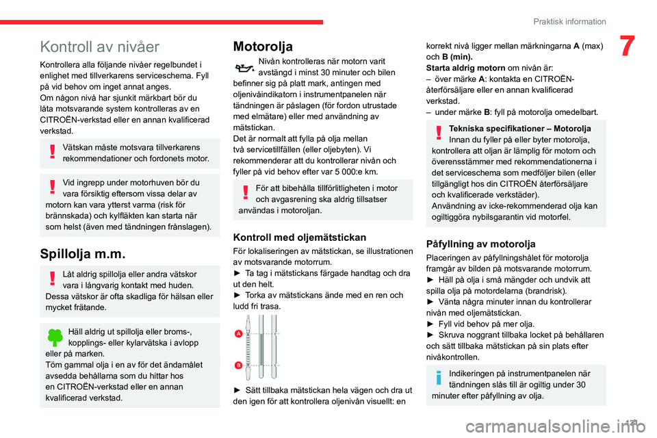 CITROEN C3 AIRCROSS 2021 InstruktionsbÖcker (in Swedish) 131
Praktisk information
7Kontroll av nivåer
Kontrollera alla följande nivåer regelbundet i
enlighet med tillverkarens serviceschema. Fyll
på vid behov om inget annat anges.
Om någon nivå har CITROEN C3 AIRCROSS 2021 InstruktionsbÖcker (in Swedish) 131
Praktisk information
7Kontroll av nivåer
Kontrollera alla följande nivåer regelbundet i
enlighet med tillverkarens serviceschema. Fyll
på vid behov om inget annat anges.
Om någon nivå har