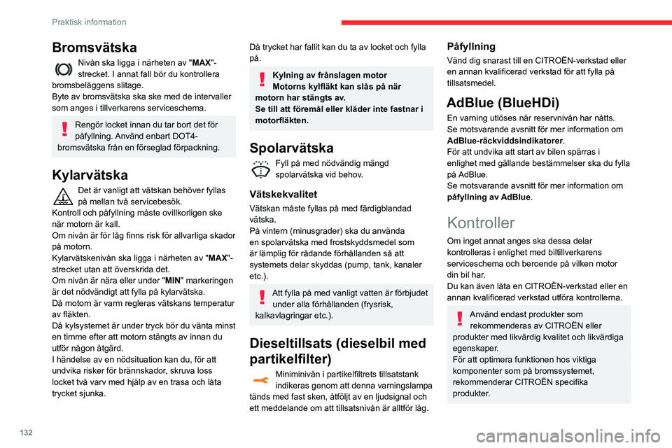 CITROEN C3 AIRCROSS 2021 InstruktionsbÖcker (in Swedish) 132
Praktisk information
12 V-batteri
Batteriet är underhållsfritt.Kontrollera regelbundet de skruvade
kabelskornas åtdragning (för versioner utan
snabbkoppling) och att anslutningarna är rena. CITROEN C3 AIRCROSS 2021 InstruktionsbÖcker (in Swedish) 132
Praktisk information
12 V-batteri
Batteriet är underhållsfritt.Kontrollera regelbundet de skruvade
kabelskornas åtdragning (för versioner utan
snabbkoppling) och att anslutningarna är rena.