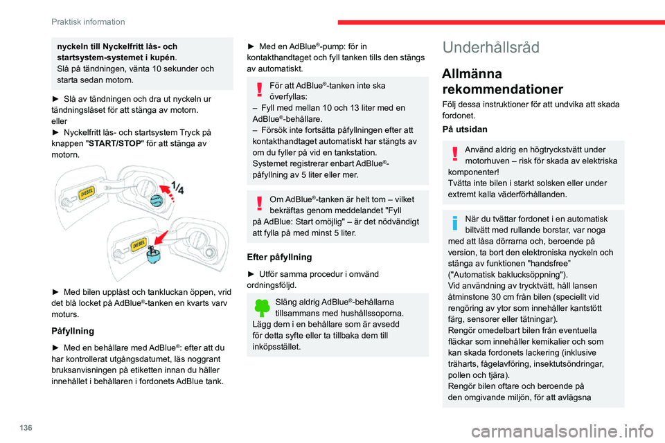 CITROEN C3 AIRCROSS 2021 InstruktionsbÖcker (in Swedish) 136
Praktisk information
jodhaltiga beläggningar (i kustområden), sot (i industriområden), lera och salt (i våta eller
kalla områden) som är starkt frätande.
Vänd dig till en CITROËN-auktori CITROEN C3 AIRCROSS 2021 InstruktionsbÖcker (in Swedish) 136
Praktisk information
jodhaltiga beläggningar (i kustområden), sot (i industriområden), lera och salt (i våta eller
kalla områden) som är starkt frätande.
Vänd dig till en CITROËN-auktori