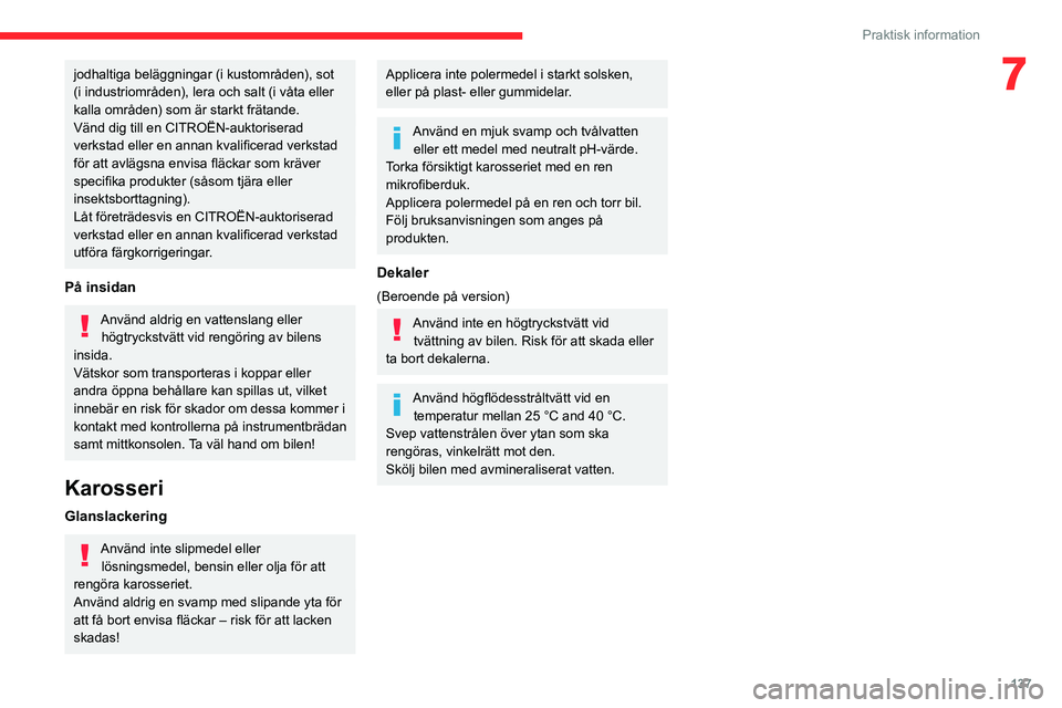 CITROEN C3 AIRCROSS 2021 InstruktionsbÖcker (in Swedish) 137
Praktisk information
7jodhaltiga beläggningar (i kustområden), sot
(i industriområden), lera och salt (i våta eller
kalla områden) som är starkt frätande.
Vänd dig till en CITROËN-aukto CITROEN C3 AIRCROSS 2021 InstruktionsbÖcker (in Swedish) 137
Praktisk information
7jodhaltiga beläggningar (i kustområden), sot
(i industriområden), lera och salt (i våta eller
kalla områden) som är starkt frätande.
Vänd dig till en CITROËN-aukto