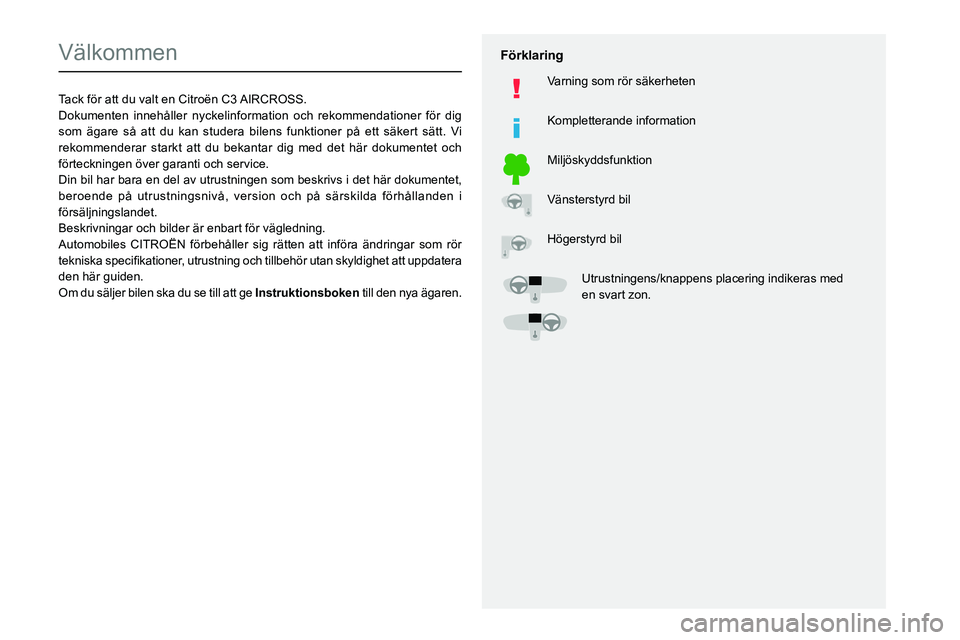 CITROEN C3 AIRCROSS 2021  InstruktionsbÖcker (in Swedish)   
 
 
 
  
   
   
 
  
 
  
 
 
   
 
 
   
 
 
  
Välkommen
Tack för att du valt en Citroën C3 AIRCROSS.
Dokumenten innehåller nyckelinformation och rekommendationer för d\
ig 
som ägare så 