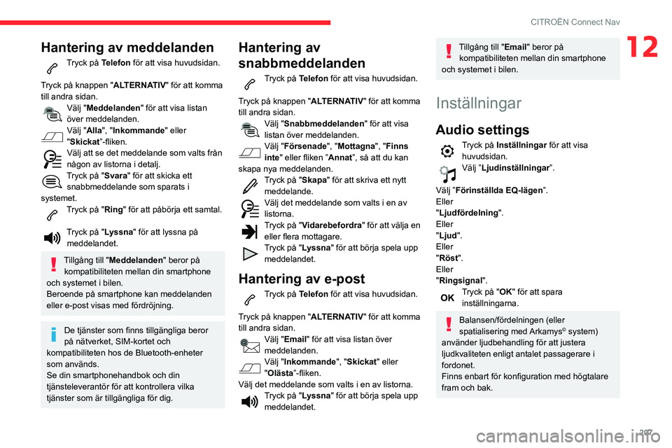 CITROEN C3 AIRCROSS 2021 InstruktionsbÖcker (in Swedish) 207
CITROËN Connect Nav
12Hantering av meddelanden
Tryck på Telefon för att visa huvudsidan.
Tryck på knappen " ALTERNATIV" för att komma
till andra sidan.
Välj "Meddelanden" f CITROEN C3 AIRCROSS 2021 InstruktionsbÖcker (in Swedish) 207
CITROËN Connect Nav
12Hantering av meddelanden
Tryck på Telefon för att visa huvudsidan.
Tryck på knappen " ALTERNATIV" för att komma
till andra sidan.
Välj "Meddelanden" f