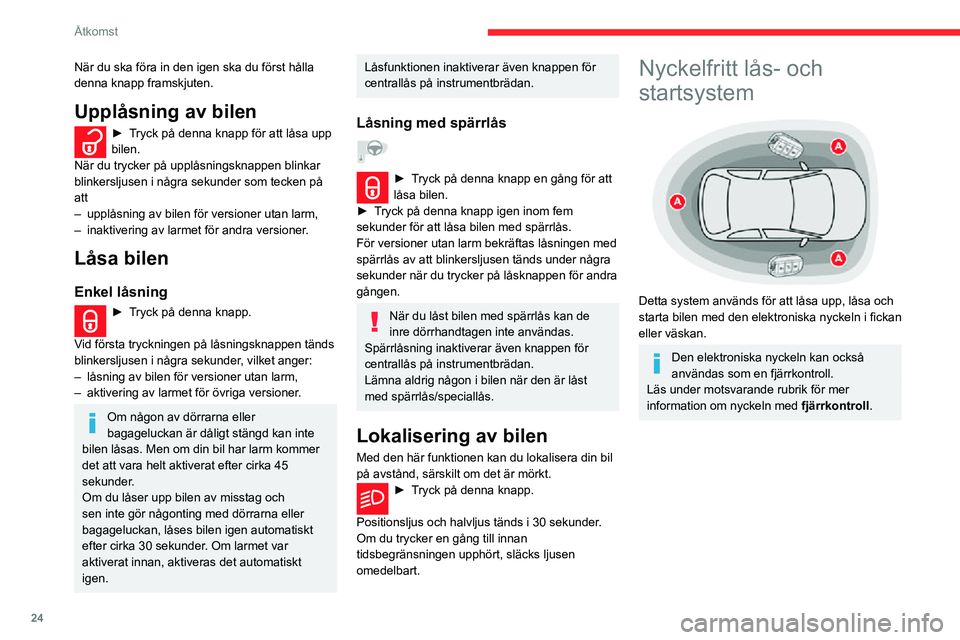 CITROEN C3 AIRCROSS 2021 InstruktionsbÖcker (in Swedish) 24
Åtkomst
Upplåsning av bilen
► När du har den elektroniska nyckeln på dig och befinner dig i avkänningsområde A,
för du in handen bakom handtaget på någon
av framdörrarna för att CITROEN C3 AIRCROSS 2021 InstruktionsbÖcker (in Swedish) 24
Åtkomst
Upplåsning av bilen
► När du har den elektroniska nyckeln på dig och befinner dig i avkänningsområde A,
för du in handen bakom handtaget på någon
av framdörrarna för att