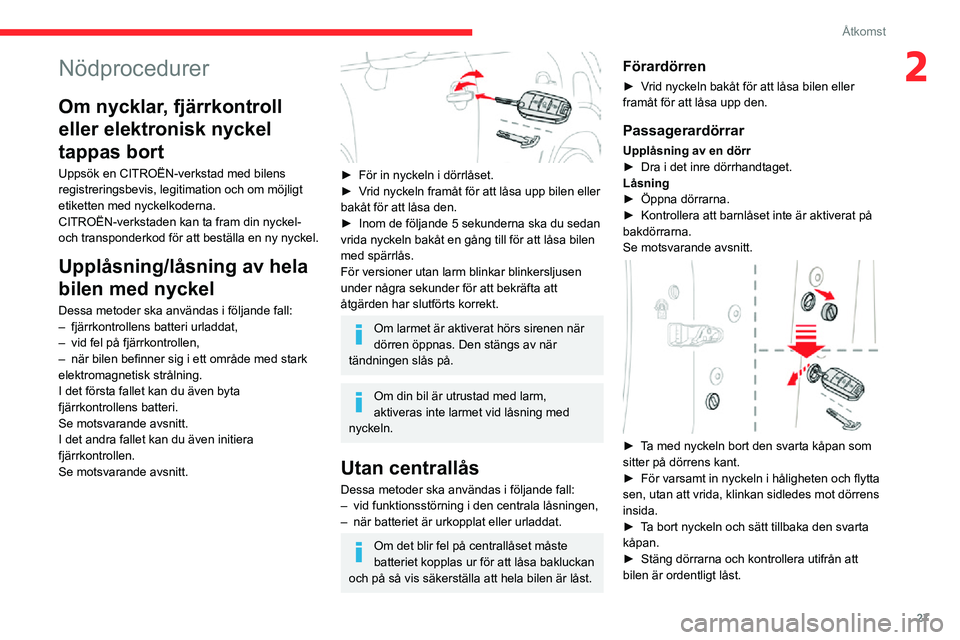 CITROEN C3 AIRCROSS 2021 InstruktionsbÖcker (in Swedish) 27
Åtkomst
2Nödprocedurer
Om nycklar, fjärrkontroll
eller elektronisk nyckel
tappas bort
Uppsök en CITROËN-verkstad med bilens
registreringsbevis, legitimation och om möjligt
etiketten med n CITROEN C3 AIRCROSS 2021 InstruktionsbÖcker (in Swedish) 27
Åtkomst
2Nödprocedurer
Om nycklar, fjärrkontroll
eller elektronisk nyckel
tappas bort
Uppsök en CITROËN-verkstad med bilens
registreringsbevis, legitimation och om möjligt
etiketten med n