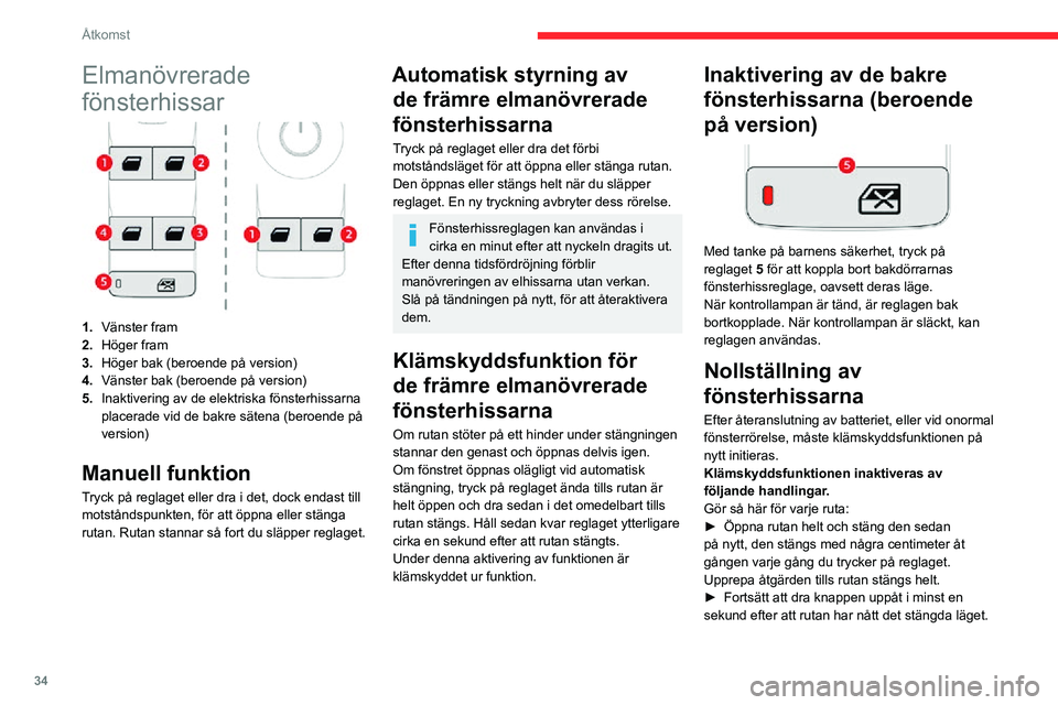 CITROEN C3 AIRCROSS 2021 InstruktionsbÖcker (in Swedish) 34
Åtkomst
Elmanövrerade
fönsterhissar
1.Vänster fram
2. Höger fram
3. Höger bak (beroende på version)
4. Vänster bak (beroende på version)
5. Inaktivering av de elektriska fönsterhissarna CITROEN C3 AIRCROSS 2021 InstruktionsbÖcker (in Swedish) 34
Åtkomst
Elmanövrerade
fönsterhissar
1.Vänster fram
2. Höger fram
3. Höger bak (beroende på version)
4. Vänster bak (beroende på version)
5. Inaktivering av de elektriska fönsterhissarna