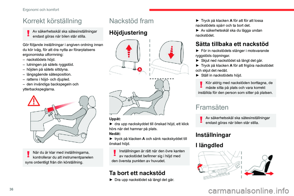 CITROEN C3 AIRCROSS 2021 InstruktionsbÖcker (in Swedish) 36
Ergonomi och komfort
Korrekt körställning
Av säkerhetsskäl ska sätesinställningar endast göras när bilen står stilla.
Gör följande inställningar i angiven ordning innan
du kör iväg, CITROEN C3 AIRCROSS 2021 InstruktionsbÖcker (in Swedish) 36
Ergonomi och komfort
Korrekt körställning
Av säkerhetsskäl ska sätesinställningar endast göras när bilen står stilla.
Gör följande inställningar i angiven ordning innan
du kör iväg,