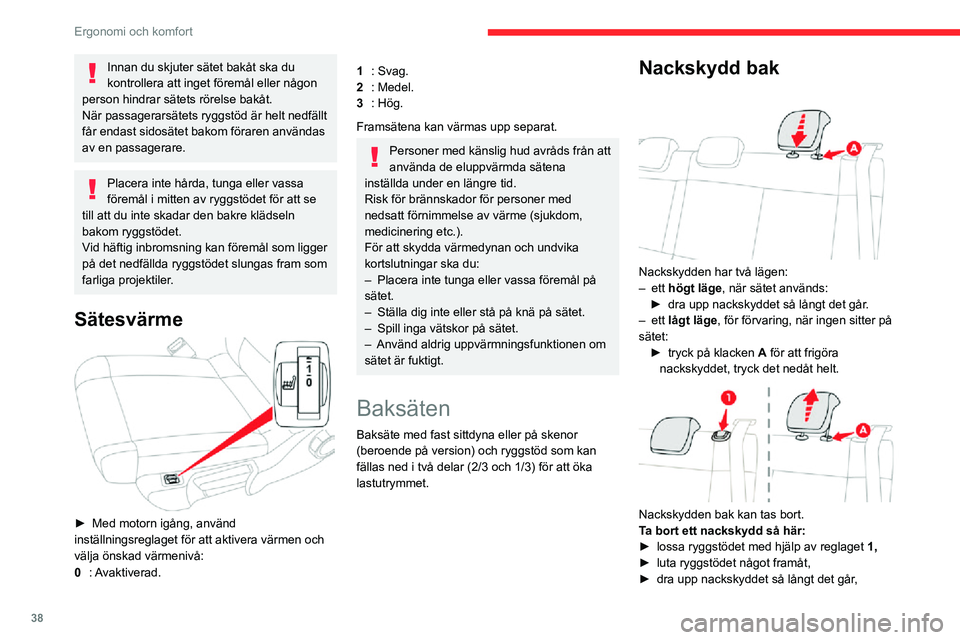 CITROEN C3 AIRCROSS 2021 InstruktionsbÖcker (in Swedish) 38
Ergonomi och komfort
Innan du skjuter sätet bakåt ska du
kontrollera att inget föremål eller någon
person hindrar sätets rörelse bakåt.
När passagerarsätets ryggstöd är helt nedfällt CITROEN C3 AIRCROSS 2021 InstruktionsbÖcker (in Swedish) 38
Ergonomi och komfort
Innan du skjuter sätet bakåt ska du
kontrollera att inget föremål eller någon
person hindrar sätets rörelse bakåt.
När passagerarsätets ryggstöd är helt nedfällt