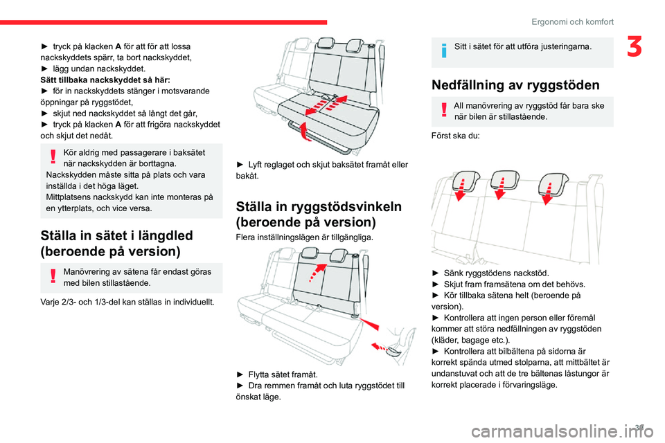 CITROEN C3 AIRCROSS 2021 InstruktionsbÖcker (in Swedish) 39
Ergonomi och komfort
3► tryck på klacken A för att för att lossa
nackskyddets spärr, ta bort nackskyddet,
► lägg undan nackskyddet.Sätt tillbaka nackskyddet så här:► för in nackskyd CITROEN C3 AIRCROSS 2021 InstruktionsbÖcker (in Swedish) 39
Ergonomi och komfort
3► tryck på klacken A för att för att lossa
nackskyddets spärr, ta bort nackskyddet,
► lägg undan nackskyddet.Sätt tillbaka nackskyddet så här:► för in nackskyd