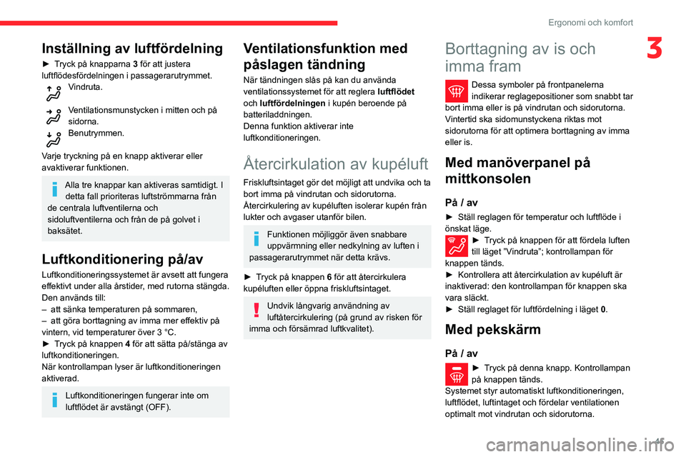 CITROEN C3 AIRCROSS 2021 InstruktionsbÖcker (in Swedish) 45
Ergonomi och komfort
3Inställning av luftfördelning
► Tryck på knapparna 3 för att justera
luftflödesfördelningen i passagerarutrymmet.
Vindruta.
Ventilationsmunstycken i mitten och på s CITROEN C3 AIRCROSS 2021 InstruktionsbÖcker (in Swedish) 45
Ergonomi och komfort
3Inställning av luftfördelning
► Tryck på knapparna 3 för att justera
luftflödesfördelningen i passagerarutrymmet.
Vindruta.
Ventilationsmunstycken i mitten och på s
