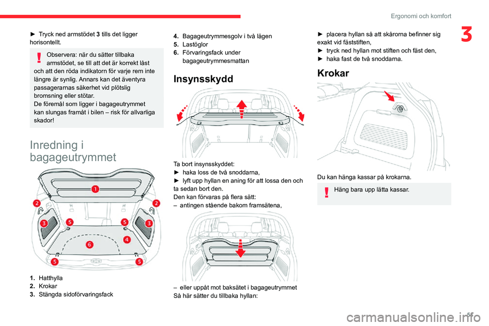 CITROEN C3 AIRCROSS 2021 InstruktionsbÖcker (in Swedish) 51
Ergonomi och komfort
3► Tryck ned armstödet 3 tills det ligger
horisontellt.
Observera: när du sätter tillbaka
armstödet, se till att det är korrekt låst
och att den röda indikatorn fö CITROEN C3 AIRCROSS 2021 InstruktionsbÖcker (in Swedish) 51
Ergonomi och komfort
3► Tryck ned armstödet 3 tills det ligger
horisontellt.
Observera: när du sätter tillbaka
armstödet, se till att det är korrekt låst
och att den röda indikatorn fö