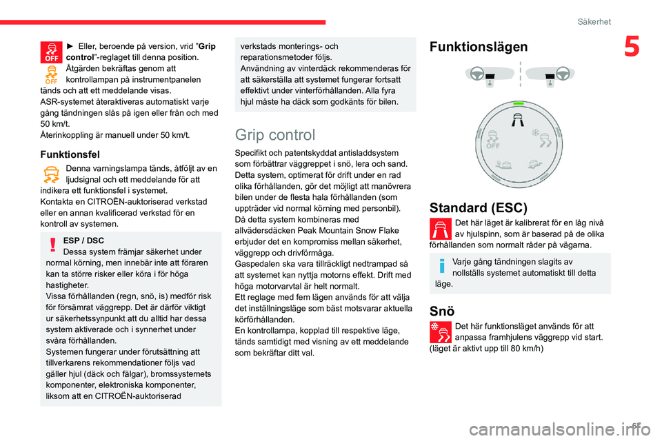 CITROEN C3 AIRCROSS 2021 InstruktionsbÖcker (in Swedish) 67
Säkerhet
5► Eller, beroende på version, vrid ”Grip
control”-reglaget till denna position.
Åtgärden bekräftas genom att kontrollampan på instrumentpanelen
tänds och att ett meddelande CITROEN C3 AIRCROSS 2021 InstruktionsbÖcker (in Swedish) 67
Säkerhet
5► Eller, beroende på version, vrid ”Grip
control”-reglaget till denna position.
Åtgärden bekräftas genom att kontrollampan på instrumentpanelen
tänds och att ett meddelande