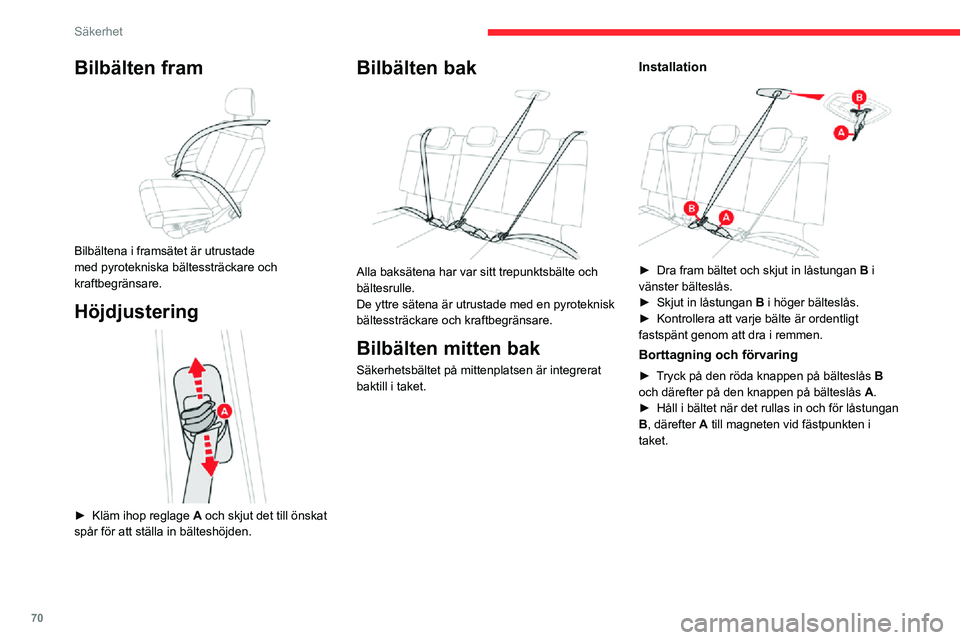 CITROEN C3 AIRCROSS 2021 InstruktionsbÖcker (in Swedish) 70
Säkerhet
Fastspänning
► Dra i remmen och skjut in låstungan i bälteslåset.► Kontrollera att bilbältet är ordentligt fastspänt genom att dra i remmen.
Upplåsning
► Tryck på den r CITROEN C3 AIRCROSS 2021 InstruktionsbÖcker (in Swedish) 70
Säkerhet
Fastspänning
► Dra i remmen och skjut in låstungan i bälteslåset.► Kontrollera att bilbältet är ordentligt fastspänt genom att dra i remmen.
Upplåsning
► Tryck på den r
