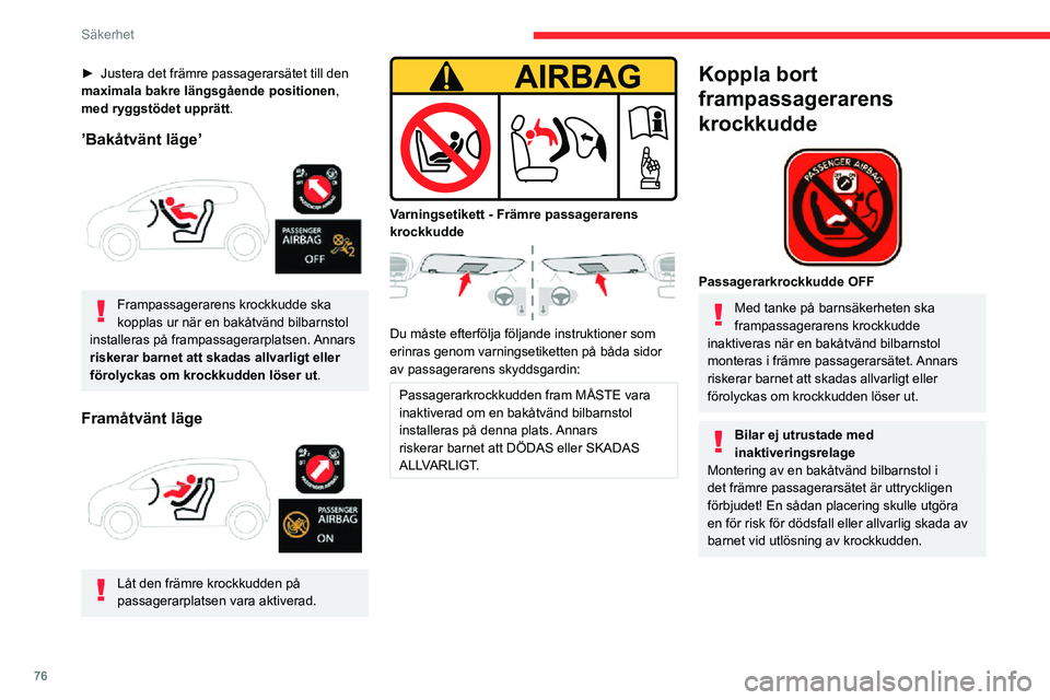CITROEN C3 AIRCROSS 2021 InstruktionsbÖcker (in Swedish) 76
Säkerhet
► Justera det främre passagerarsätet till den maximala bakre längsgående positionen,
med ryggstödet upprätt.
’Bakåtvänt läge’
Frampassagerarens krockkudde ska
kopplas CITROEN C3 AIRCROSS 2021 InstruktionsbÖcker (in Swedish) 76
Säkerhet
► Justera det främre passagerarsätet till den maximala bakre längsgående positionen,
med ryggstödet upprätt.
’Bakåtvänt läge’
Frampassagerarens krockkudde ska
kopplas