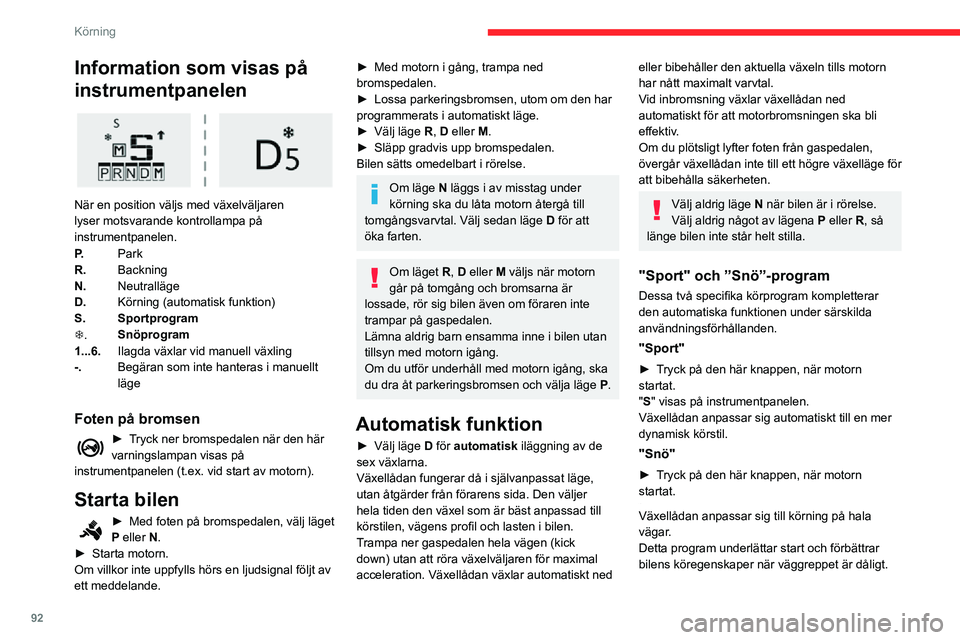CITROEN C3 AIRCROSS 2021 InstruktionsbÖcker (in Swedish) 92
Körning
Återgång till automatisk funktion
► Tryck när som helst på den valda knappen ("S eller "T") igen för att avbryta det aktiverade
programmet och återgå till det själva CITROEN C3 AIRCROSS 2021 InstruktionsbÖcker (in Swedish) 92
Körning
Återgång till automatisk funktion
► Tryck när som helst på den valda knappen ("S eller "T") igen för att avbryta det aktiverade
programmet och återgå till det själva