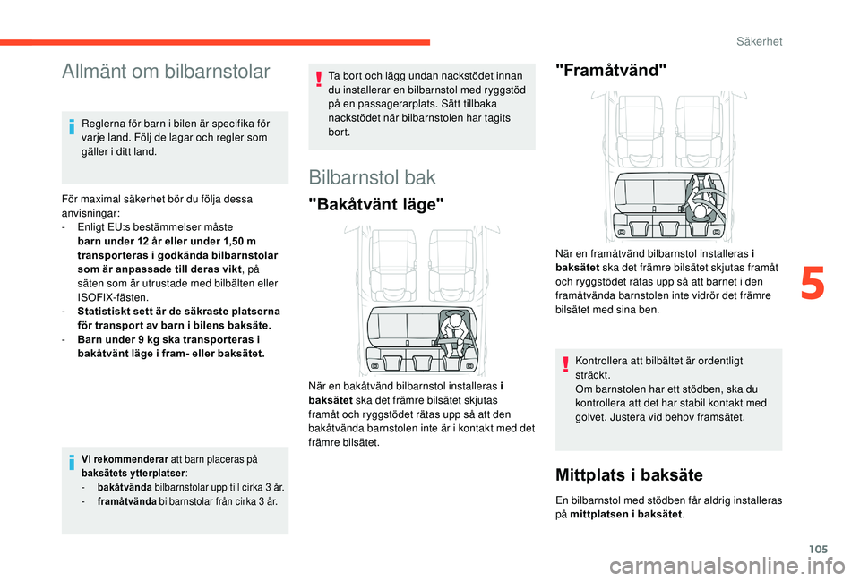 CITROEN C3 AIRCROSS 2019 InstruktionsbÖcker (in Swedish) 105
Allmänt om bilbarnstolar
Reglerna för barn i bilen är specifika för
varje land. Följ de lagar och regler som
gäller i ditt land.
För maximal säkerhet bör du följa dessa
anvisningar:
- CITROEN C3 AIRCROSS 2019 InstruktionsbÖcker (in Swedish) 105
Allmänt om bilbarnstolar
Reglerna för barn i bilen är specifika för
varje land. Följ de lagar och regler som
gäller i ditt land.
För maximal säkerhet bör du följa dessa
anvisningar:
-