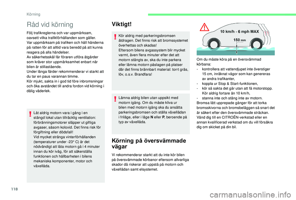 CITROEN C3 AIRCROSS 2019 InstruktionsbÖcker (in Swedish) 118
Råd vid körning
Följ trafikreglerna och var uppmärksam,
oavsett vilka trafikförhållanden som gäller.
Var uppmärksam på trafiken och håll händerna
på ratten för att alltid vara bered CITROEN C3 AIRCROSS 2019 InstruktionsbÖcker (in Swedish) 118
Råd vid körning
Följ trafikreglerna och var uppmärksam,
oavsett vilka trafikförhållanden som gäller.
Var uppmärksam på trafiken och håll händerna
på ratten för att alltid vara bered