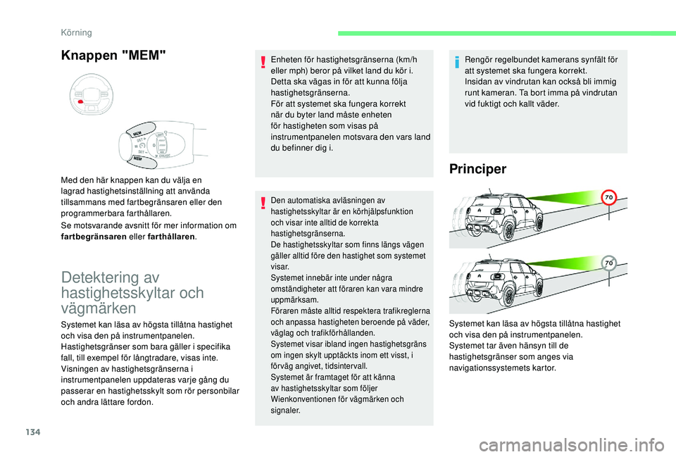 CITROEN C3 AIRCROSS 2019 InstruktionsbÖcker (in Swedish) 134
Knappen "MEM"
Se motsvarande avsnitt för mer information om
fartbegränsaren eller farthållaren .
Med den här knappen kan du välja en
lagrad hastighetsinställning att använda
till CITROEN C3 AIRCROSS 2019 InstruktionsbÖcker (in Swedish) 134
Knappen "MEM"
Se motsvarande avsnitt för mer information om
fartbegränsaren eller farthållaren .
Med den här knappen kan du välja en
lagrad hastighetsinställning att använda
till