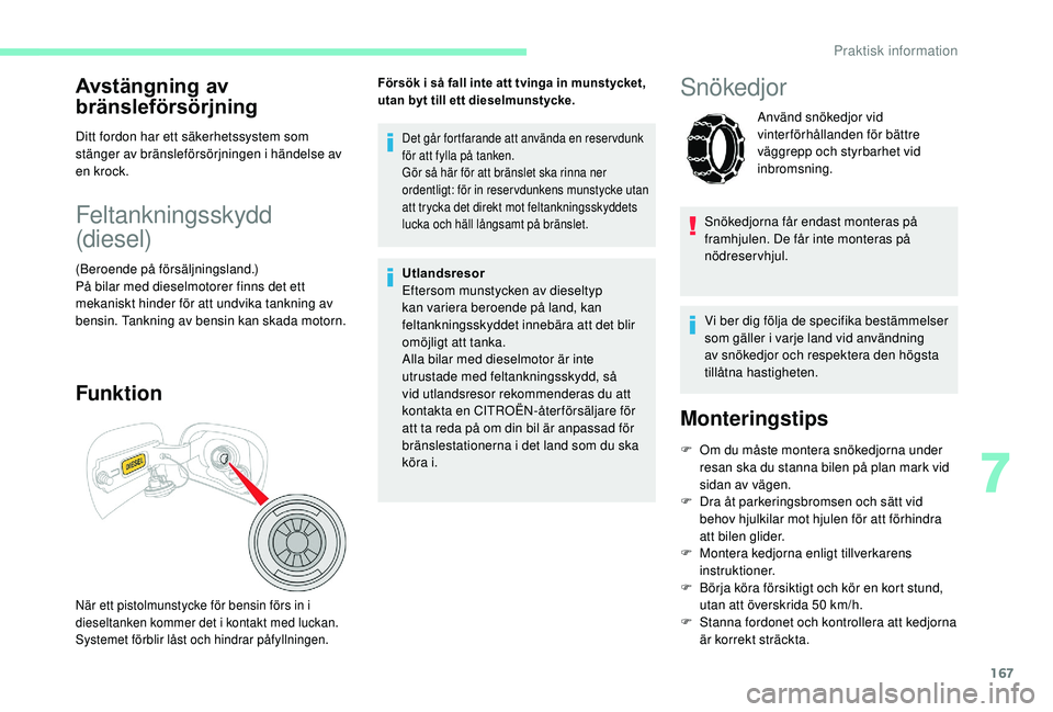 CITROEN C3 AIRCROSS 2019 InstruktionsbÖcker (in Swedish) 167
Avstängning av
bränsleförsörjning
Ditt fordon har ett säkerhetssystem som
stänger av bränsleförsörjningen i händelse av
en krock.
Feltankningsskydd
(diesel)
(Beroende på försäljni CITROEN C3 AIRCROSS 2019 InstruktionsbÖcker (in Swedish) 167
Avstängning av
bränsleförsörjning
Ditt fordon har ett säkerhetssystem som
stänger av bränsleförsörjningen i händelse av
en krock.
Feltankningsskydd
(diesel)
(Beroende på försäljni