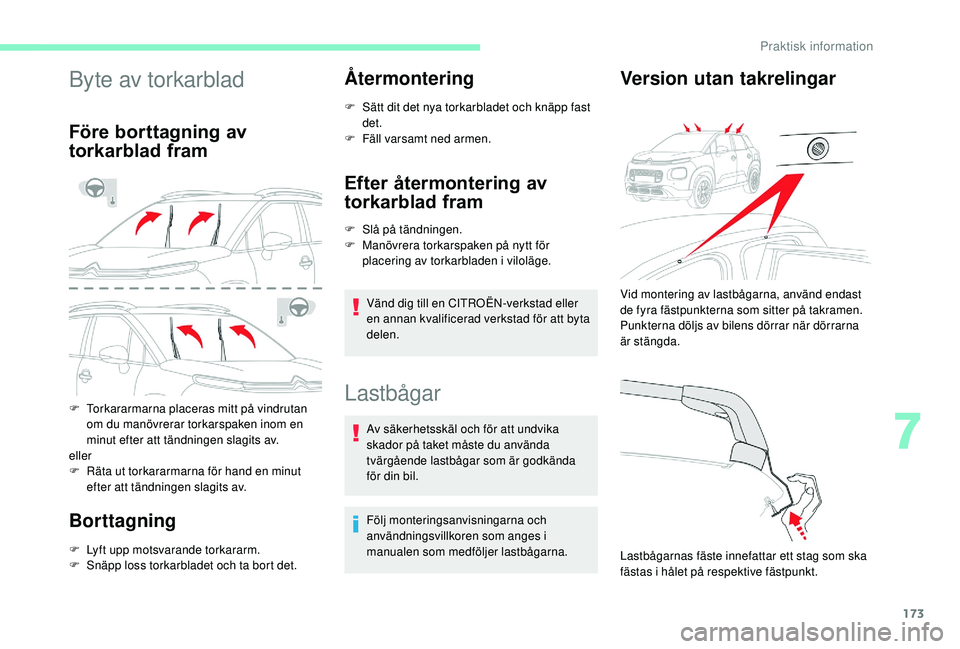 CITROEN C3 AIRCROSS 2019 InstruktionsbÖcker (in Swedish) 173
Byte av torkarblad
Före borttagning av
torkarblad fram
F Torkararmarna placeras mitt på vindrutan om du manövrerar torkarspaken inom en
minut efter att tändningen slagits av.
eller
F
R
ä CITROEN C3 AIRCROSS 2019 InstruktionsbÖcker (in Swedish) 173
Byte av torkarblad
Före borttagning av
torkarblad fram
F Torkararmarna placeras mitt på vindrutan om du manövrerar torkarspaken inom en
minut efter att tändningen slagits av.
eller
F
R
ä
