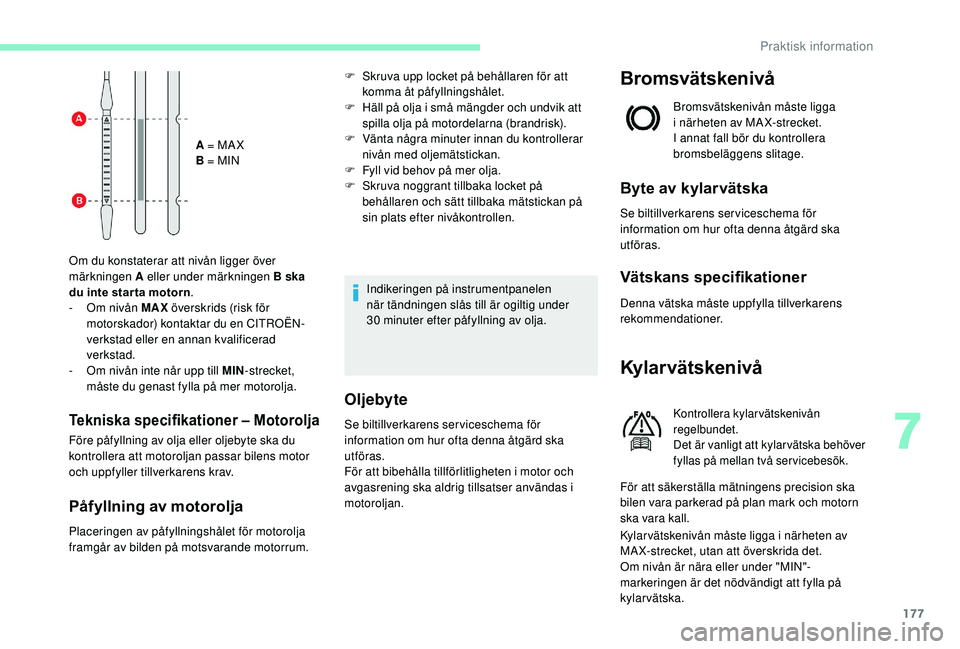 CITROEN C3 AIRCROSS 2019 InstruktionsbÖcker (in Swedish) 177
A = MA X
B = MIN
Om du konstaterar att nivån ligger över
märkningen A eller under märkningen B ska
du inte star ta motorn .
-
O
m nivån MAX överskrids (risk för
motorskador) kontakta CITROEN C3 AIRCROSS 2019 InstruktionsbÖcker (in Swedish) 177
A = MA X
B = MIN
Om du konstaterar att nivån ligger över
märkningen A eller under märkningen B ska
du inte star ta motorn .
-
O
m nivån MAX överskrids (risk för
motorskador) kontakta