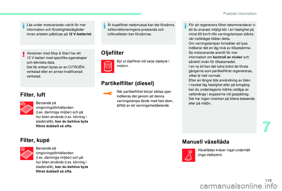 CITROEN C3 AIRCROSS 2019 InstruktionsbÖcker (in Swedish) 179
Läs under motsvarande rubrik för mer
information och försiktighetsåtgärder
innan arbeten påbörjas på 12 V-batteriet.
Versioner med Stop & Start har ett
12
V-batteri med specifika eg CITROEN C3 AIRCROSS 2019 InstruktionsbÖcker (in Swedish) 179
Läs under motsvarande rubrik för mer
information och försiktighetsåtgärder
innan arbeten påbörjas på 12 V-batteriet.
Versioner med Stop & Start har ett
12
V-batteri med specifika eg