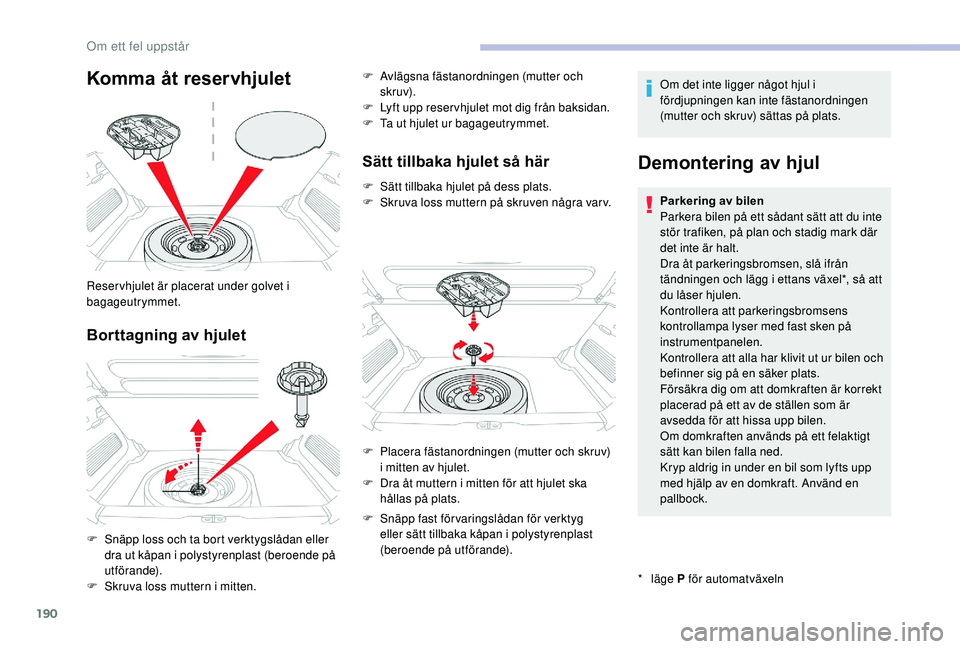 CITROEN C3 AIRCROSS 2019 InstruktionsbÖcker (in Swedish) 190
Komma åt reservhjulet
Borttagning av hjulet
Reser vhjulet är placerat under golvet i
bagageutrymmet.
F
S
näpp loss och ta bort verktygslådan eller
dra ut kåpan i polystyrenplast (beroende CITROEN C3 AIRCROSS 2019 InstruktionsbÖcker (in Swedish) 190
Komma åt reservhjulet
Borttagning av hjulet
Reser vhjulet är placerat under golvet i
bagageutrymmet.
F
S
näpp loss och ta bort verktygslådan eller
dra ut kåpan i polystyrenplast (beroende