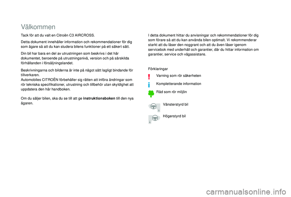 CITROEN C3 AIRCROSS 2019  InstruktionsbÖcker (in Swedish) Välkommen
I detta dokument hittar du anvisningar och rekommendationer för dig 
som förare så att du kan använda bilen optimalt. Vi rekommenderar 
starkt att du läser den noggrant och att du äve